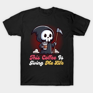 This coffee is Giving Me Life - Cute Reaper T-Shirt